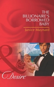 Janice Maynard - The Billionaire's Borrowed Baby.