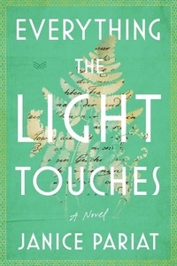 Janice Pariat - Everything the Light Touches - A Novel.