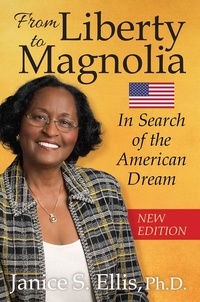  Janice S. Ellis, Ph.D. - From Liberty to Magnolia: In Search of the American Dream.