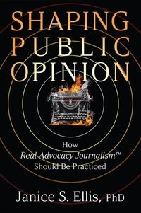 Shaping Public Opinion: How Real Advocacy Journalism™ Should Be Practiced