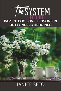  Janice Seto - The System for Her, Part 3: Doc Love Lessons in Betty Neels Heroines - The System for Her, #3.