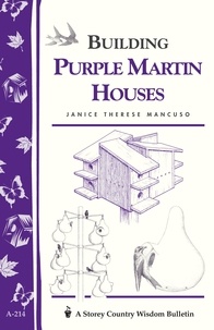 Janice Therese Mancuso - Building Purple Martin Houses - Storey's Country Wisdom Bulletin A-214.