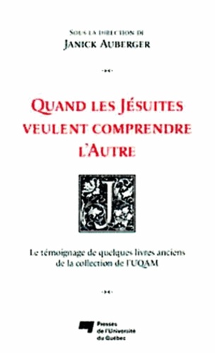 Janick Auberger - Quand les Jésuites veulent comprendre l'Autre - Le témoignage de quelques livres anciens de la collection de l'UQAM.