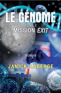 Janick Laberge - Le génome Tome 2 : Mission Exit.