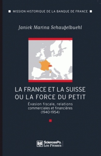 La France et la Suisse ou la force du petit. Evasion fiscale, relations commerciales et financières (1940-1954)