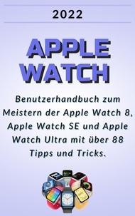 Téléchargeur de livre de texte gratuit Apple Watch:2022 Benutzerhandbuch zum Meistern der Apple Watch 8, Apple Watch SE und Apple Watch Ultra mit über 88 Tipps und Tricks. in French 9798215123515