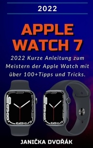 Téléchargement gratuit d'ebooks torrent Apple Watch Series 7:2022 Kurze Anleitung zum Meistern der Apple Watch mit über 100+ Tipps und Tricks. (Litterature Francaise)