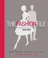 Janie Bryant et Monica Corcoran Harel - The Fashion File - Advice, Tips, and Inspiration from the Costume Designer of Mad Men.