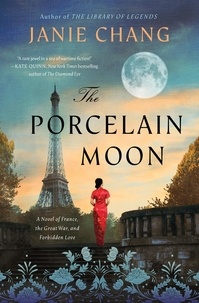 Janie Chang - The Porcelain Moon - A Novel of France, the Great War, and Forbidden Love.