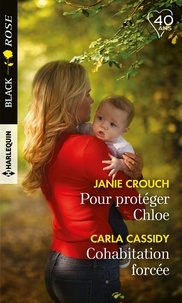 Janie Crouch et Carla Cassidy - Pour protéger Chloé ; Cohabitation forcée.