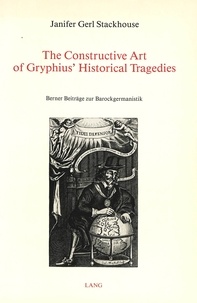 Janifer gerl stackhouse Prof. - The Constructive Art of Gryphius' Historical Tragedies.