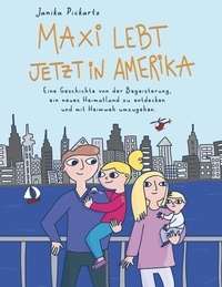 Janika Pickartz - Maxi lebt jetzt in Amerika - Eine Geschichte von der Begeisterung, ein neues Heimatland zu entdecken und mit Heimweh umzugehen..