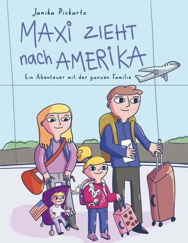 Maxi zieht nach Amerika. Ein Abenteuer mit der ganzen Familie