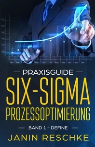 Janin Reschke - Praxisguide Six-Sigma Prozessoptimierung - Band 1: Define.