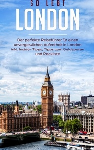 Janina Deepen - So lebt London: Der perfekte Reiseführer für einen unvergesslichen Aufenthalt in London inkl. Insider-Tipps, Tipps zum Geldsparen und Packliste.