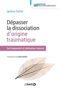Janina Fisher - Dépasser la dissociation d'origine traumatique - Soi fragmenté et aliénation interne - Soi fragmenté et aliénation interne.