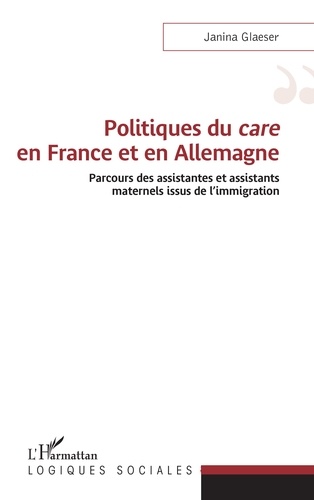 Politiques du care en France et en Allemagne. Parcours des assistantes et assistants maternels issus de l'immigration