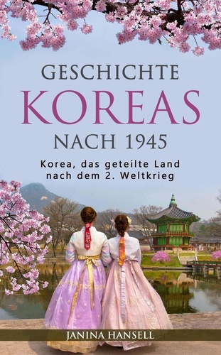  Janina Hansell - Geschichte Koreas nach 1945: Korea, das geteilte Land nach dem 2. Weltkrieg.