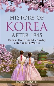  Janina Hansell - History of Korea After 1945: Korea, the Divided Country After World War II.
