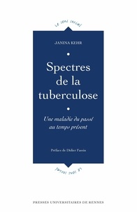 Janina Kehr - Spectres de la tuberculose - Une maladie du passé au temps présent.