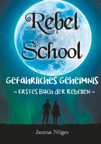 Rebel School. Gefährliches Geheimnis - Erstes Buch der Rebellen