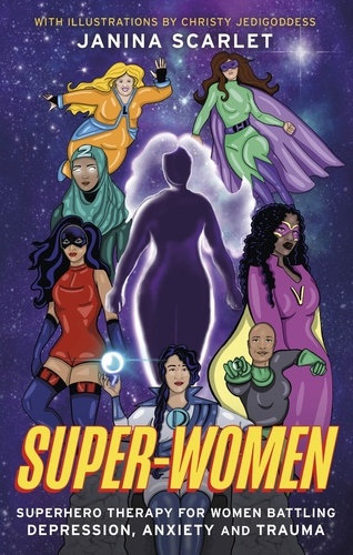 Super-Women. Superhero Therapy for Women Battling Depression, Anxiety and Trauma