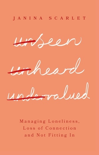 Unseen, Unheard, Undervalued. Managing Loneliness, Loss of Connection and Not Fitting In