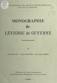 Janine Balutet et Georges Gregoire - Monographie de Lévignac de Guyenne.