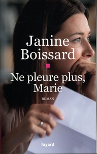 Janine Boissard - Ne pleure plus, Marie.