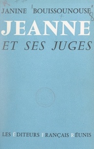 Janine Bouissounouse - Jeanne et ses juges.
