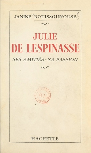 Julie de Lespinasse. Ses amitiés, sa passion