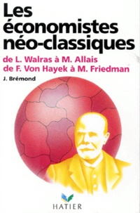 Janine Brémond et  Collectif - Les Économistes néo-classiques - De L. Walras à M. Allais, de F. von Hayek à M. Friedman.