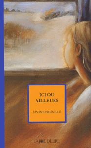 Janine Bruneau - Ici ou ailleurs.