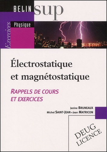 Janine Bruneaux et Jean Matricon - Electrostatique Et Magnetostatique. Rappels De Cours Et Exercices.