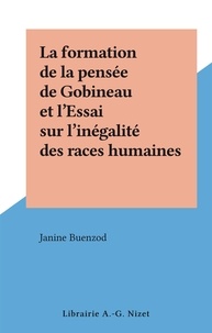 Janine Buenzod - La formation de la pensée de Gobineau et l'Essai sur l'inégalité des races humaines.