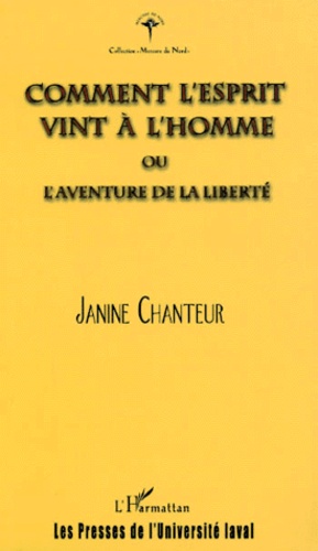 Janine Chanteur - Comment l'esprit vint à l'homme ou l'aventure de la liberté.