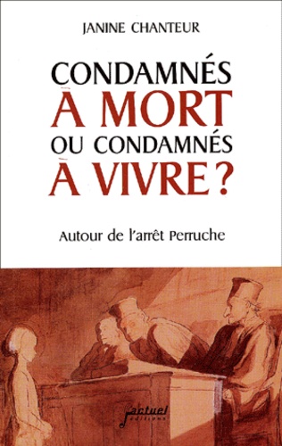 Janine Chanteur - Condamnes A Mort Ou Condamnes A Vivre ? Autour De L'Arret Perruche.