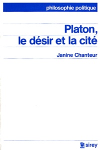 Janine Chanteur - Platon, le désir et la cité.