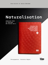 Janine Dahinden et Anne Kristol - Naturalisation - Immersion dans la fabrique des Suisses.