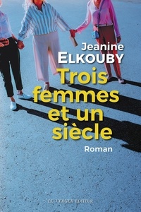 Janine Elkouby - Trois femmes et un siècle.