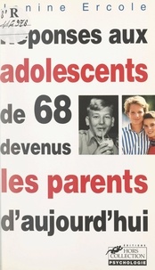 Janine Ercole - Réponses aux adolescents de 68 devenus les parents d'aujourd'hui.