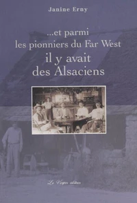Et Parmi Les Pionniers Du Far-West, Il Y Avait Des Alsaciens