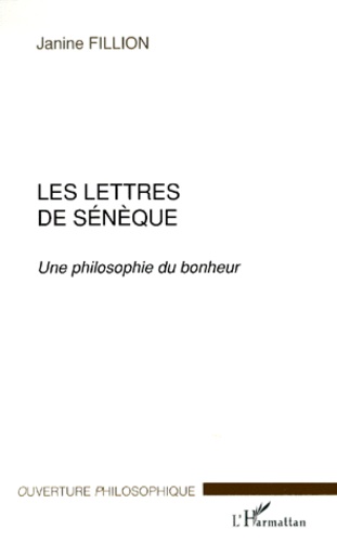 Janine Fillion - Les lettres de Sénèque. - Une philosophie du bonheur.