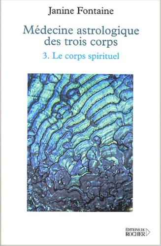 Janine Fontaine - Médecine astrologique des trois corps. - Tome 3, Le corps spirituel.