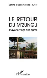 Janine Fourrier et Jean-Claude Fourrier - Le retour du M'zungu - Mayotte vingt ans après.
