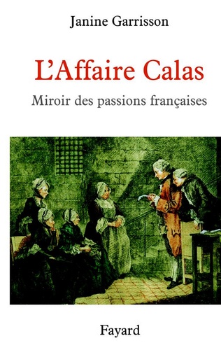 L'Affaire Calas. Miroir des passions françaises