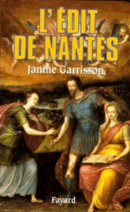 Janine Garrisson - L'Edit de Nantes. - Chronique d'une paix attendue.