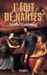 Janine Garrisson - L'Edit de Nantes - Chronique d'une paix attendue.