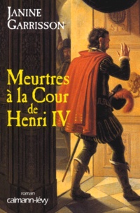 Janine Garrisson - Meurtres A La Cour De Henri Iv.