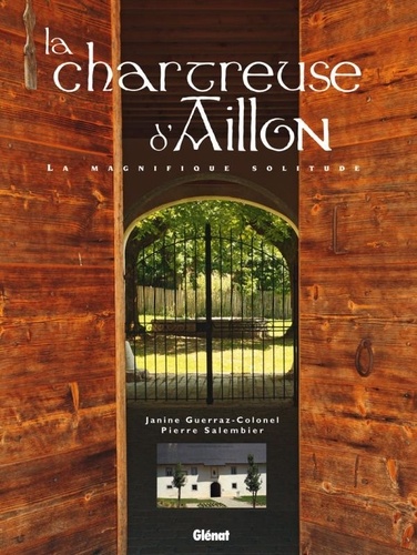 La chartreuse d'Aillon. La magnifique solitude